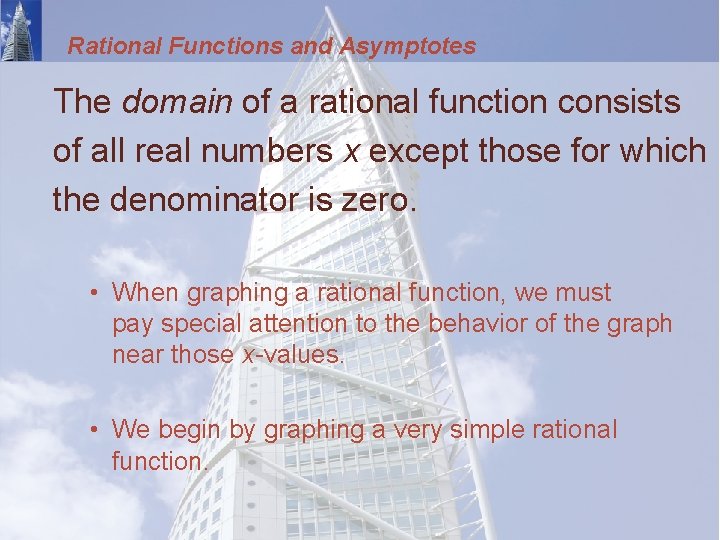 Rational Functions and Asymptotes The domain of a rational function consists of all real