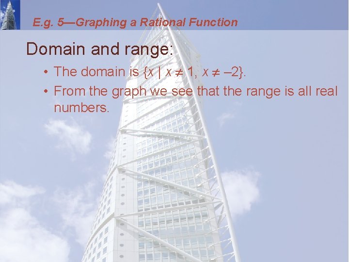 E. g. 5—Graphing a Rational Function Domain and range: • The domain is {x