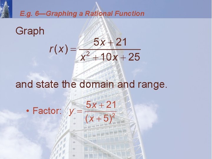 E. g. 6—Graphing a Rational Function Graph and state the domain and range. •