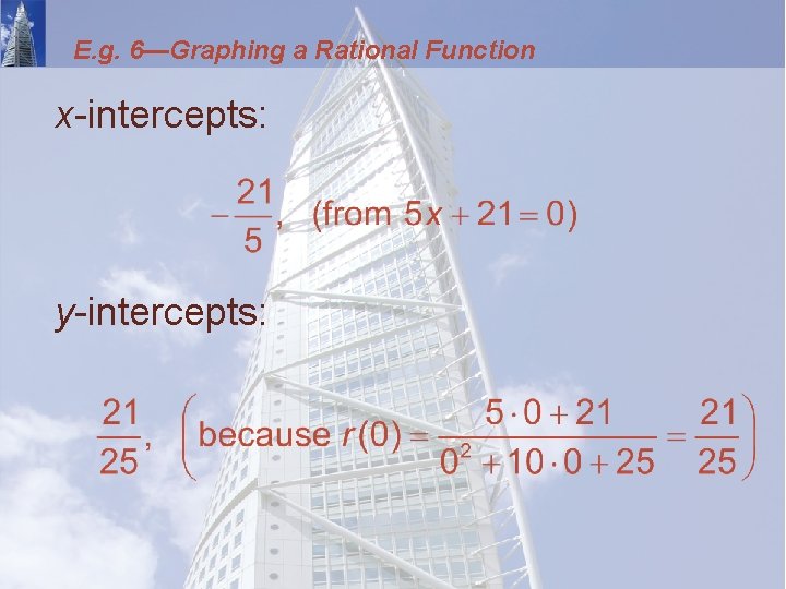 E. g. 6—Graphing a Rational Function x-intercepts: y-intercepts: 