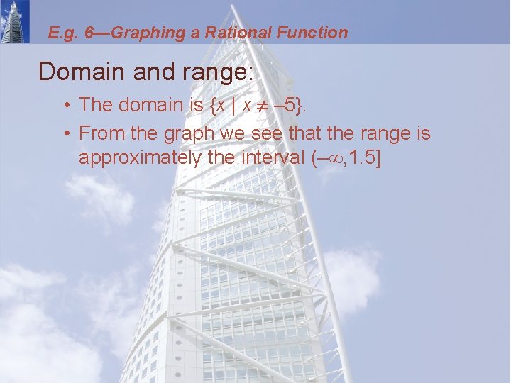 E. g. 6—Graphing a Rational Function Domain and range: • The domain is {x