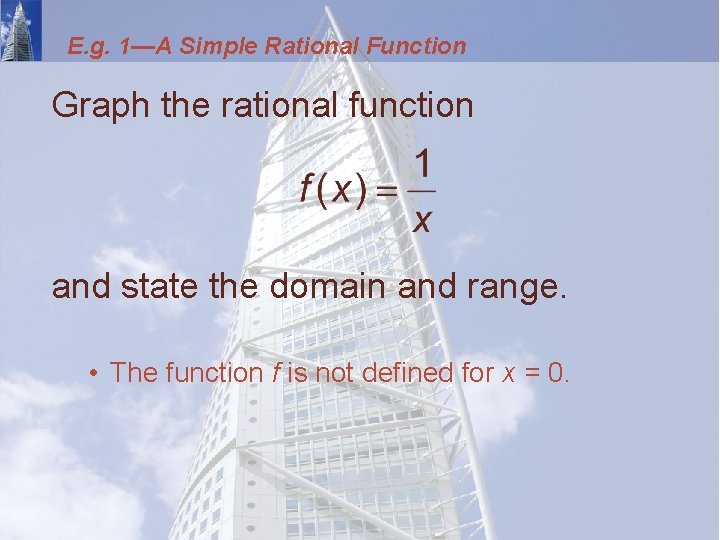 E. g. 1—A Simple Rational Function Graph the rational function and state the domain