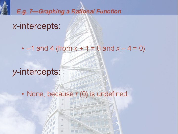 E. g. 7—Graphing a Rational Function x-intercepts: • – 1 and 4 (from x