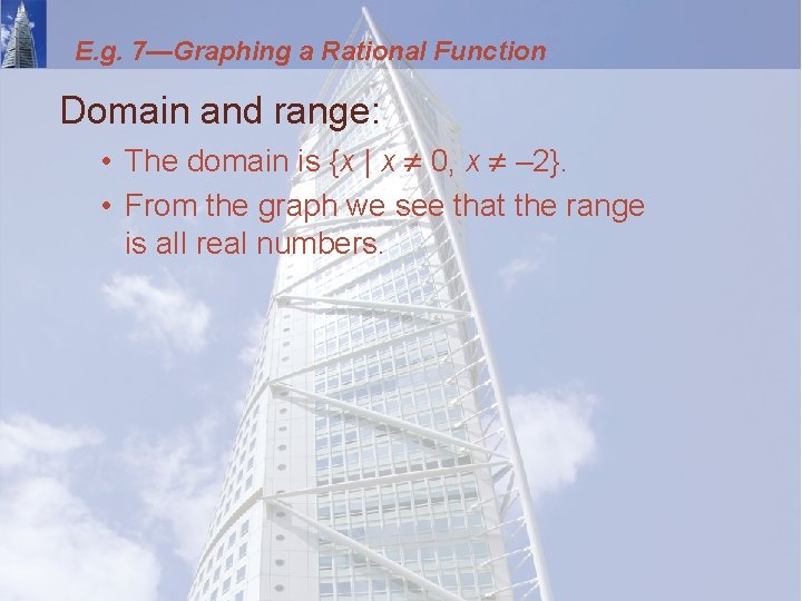 E. g. 7—Graphing a Rational Function Domain and range: • The domain is {x