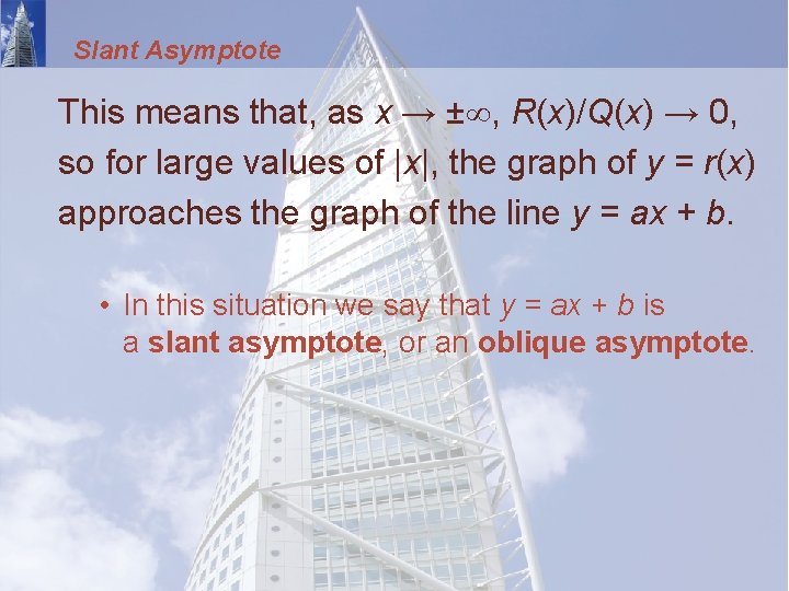 Slant Asymptote This means that, as x → ±∞, R(x)/Q(x) → 0, so for