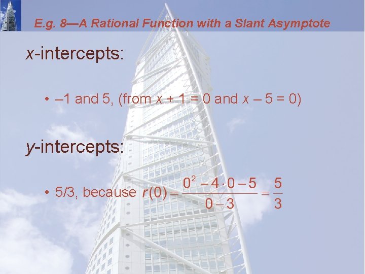 E. g. 8—A Rational Function with a Slant Asymptote x-intercepts: • – 1 and