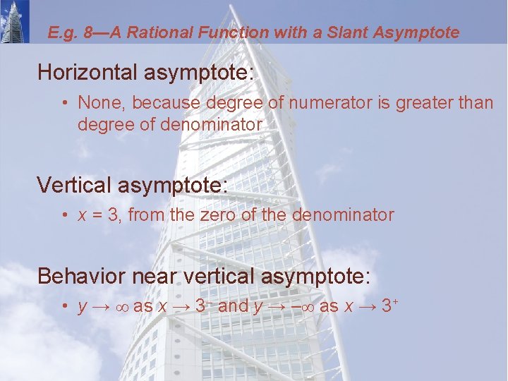 E. g. 8—A Rational Function with a Slant Asymptote Horizontal asymptote: • None, because