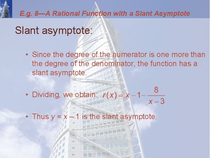 E. g. 8—A Rational Function with a Slant Asymptote Slant asymptote: • Since the