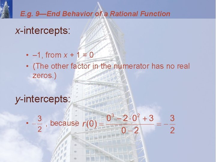 E. g. 9—End Behavior of a Rational Function x-intercepts: • – 1, from x