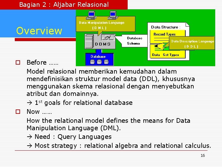 Bagian 2 : Aljabar Relasional Overview o Before …… Model relasional memberikan kemudahan dalam