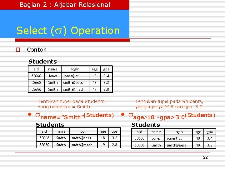 Bagian 2 : Aljabar Relasional Select ( ) Operation o Contoh : Students sid