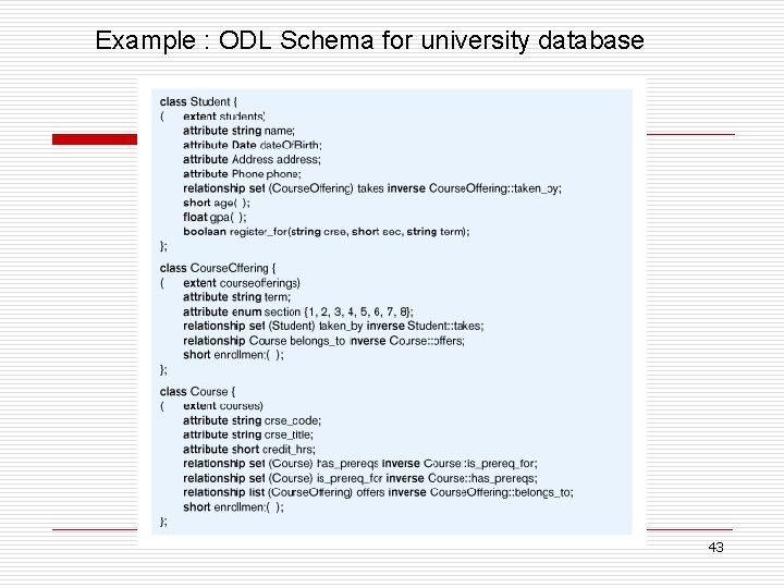 Example : ODL Schema for university database 43 