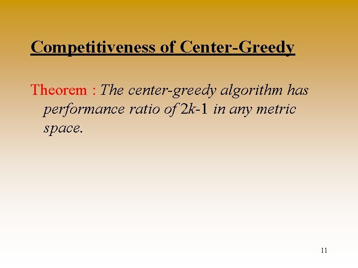 Competitiveness of Center-Greedy Theorem : The center-greedy algorithm has performance ratio of 2 k-1