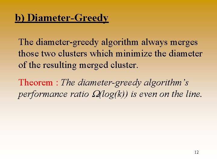 b) Diameter-Greedy The diameter-greedy algorithm always merges those two clusters which minimize the diameter