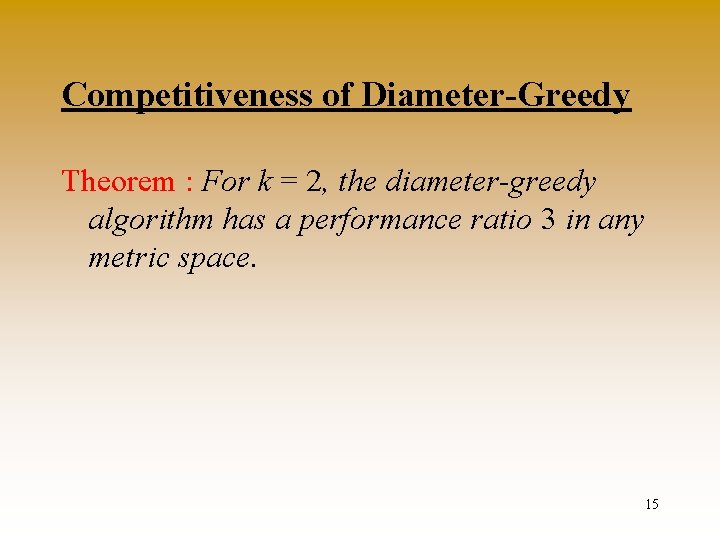 Competitiveness of Diameter-Greedy Theorem : For k = 2, the diameter-greedy algorithm has a