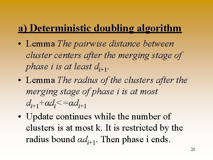 a) Deterministic doubling algorithm • Lemma The pairwise distance between cluster centers after the