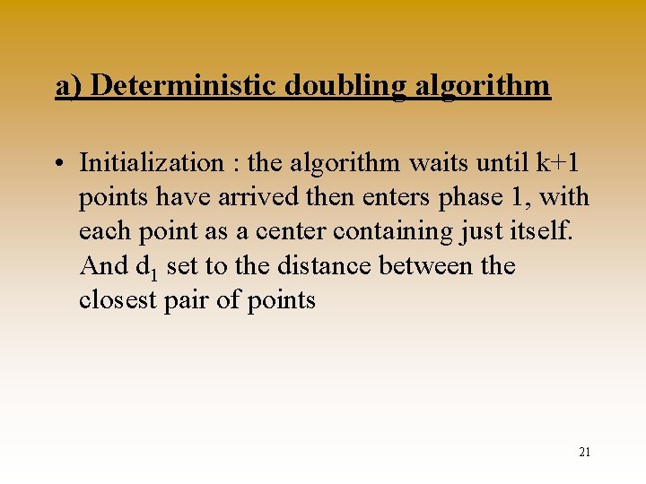 a) Deterministic doubling algorithm • Initialization : the algorithm waits until k+1 points have