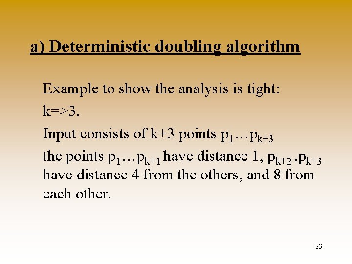 a) Deterministic doubling algorithm Example to show the analysis is tight: k=>3. Input consists