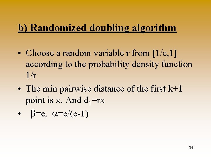 b) Randomized doubling algorithm • Choose a random variable r from [1/e, 1] according