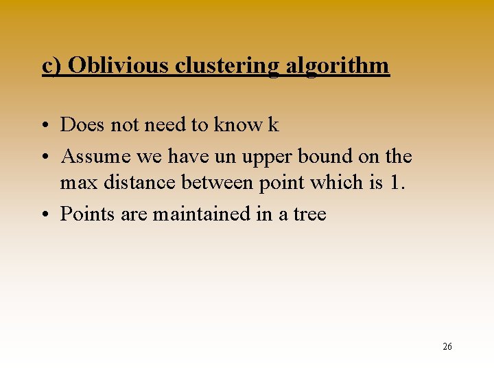 c) Oblivious clustering algorithm • Does not need to know k • Assume we