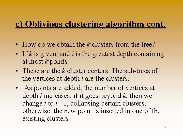 c) Oblivious clustering algorithm cont. • How do we obtain the k clusters from