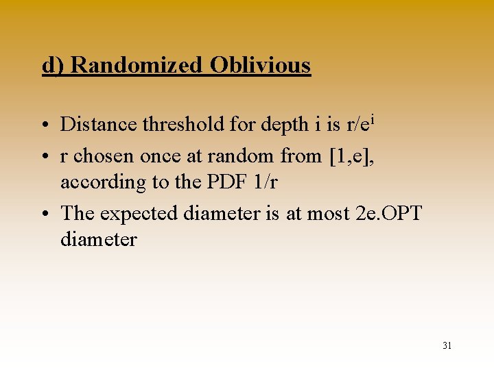 d) Randomized Oblivious • Distance threshold for depth i is r/ei • r chosen