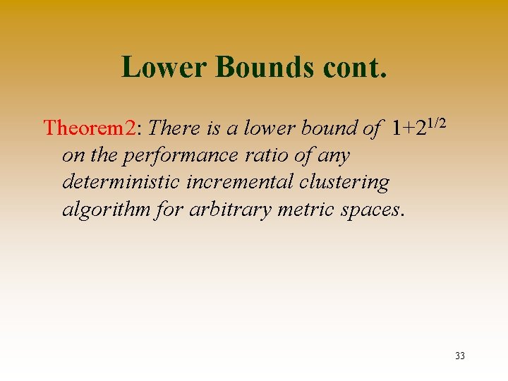 Lower Bounds cont. Theorem 2: There is a lower bound of 1+21/2 on the