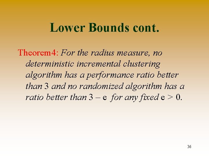 Lower Bounds cont. Theorem 4: For the radius measure, no deterministic incremental clustering algorithm