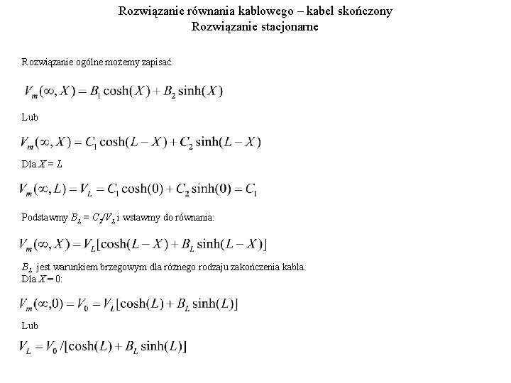 Rozwiązanie równania kablowego – kabel skończony Rozwiązanie stacjonarne Rozwiązanie ogólne możemy zapisać Lub Dla