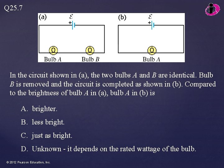 Q 25. 7 In the circuit shown in (a), the two bulbs A and