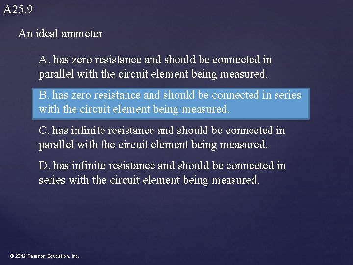 A 25. 9 An ideal ammeter A. has zero resistance and should be connected