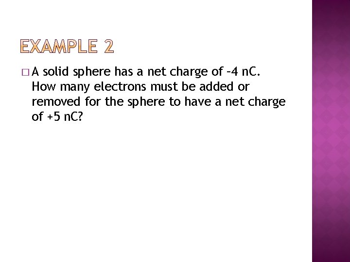 �A solid sphere has a net charge of – 4 n. C. How many