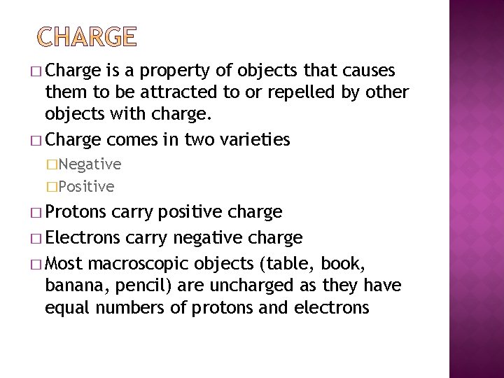 � Charge is a property of objects that causes them to be attracted to