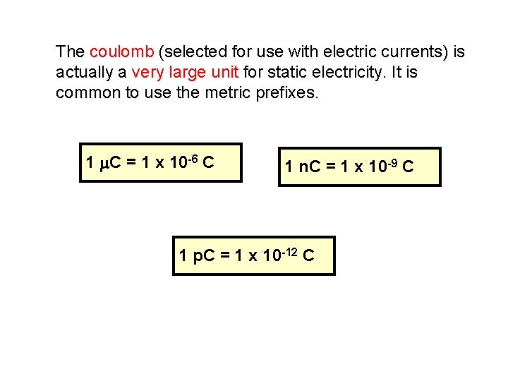 The coulomb (selected for use with electric currents) is actually a very large unit