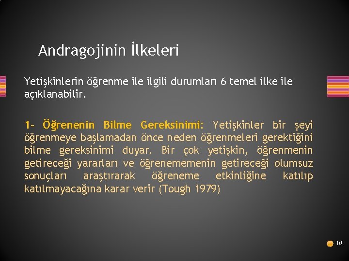 Andragojinin İlkeleri Yetişkinlerin öğrenme ilgili durumları 6 temel ilke ile açıklanabilir. 1 - Öğrenenin