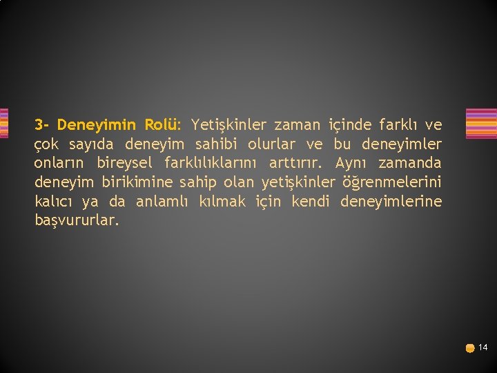 3 - Deneyimin Rolü: Yetişkinler zaman içinde farklı ve çok sayıda deneyim sahibi olurlar