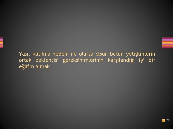 Yaşı, katılma nedeni ne olursa olsun bütün yetişkinlerin ortak beklentisi gereksinimlerinin karşılandığı iyi bir