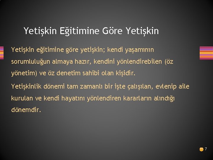 Yetişkin Eğitimine Göre Yetişkin eğitimine göre yetişkin; kendi yaşamının sorumluluğun almaya hazır, kendini yönlendirebilen