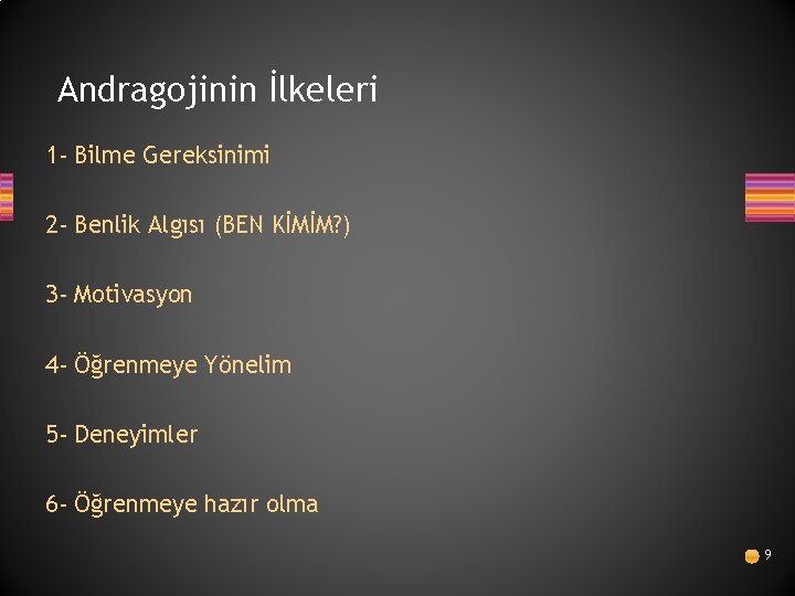 Andragojinin İlkeleri 1 - Bilme Gereksinimi 2 - Benlik Algısı (BEN KİMİM? ) 3