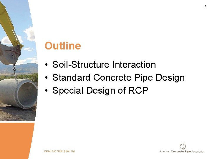 2 Outline • Soil-Structure Interaction • Standard Concrete Pipe Design • Special Design of