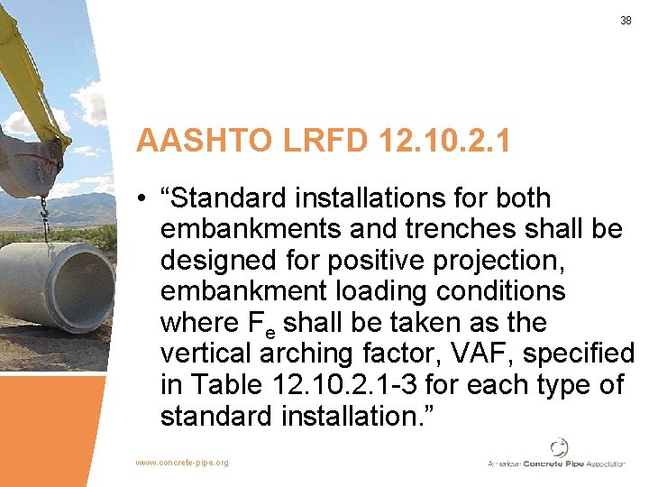 38 AASHTO LRFD 12. 10. 2. 1 • “Standard installations for both embankments and