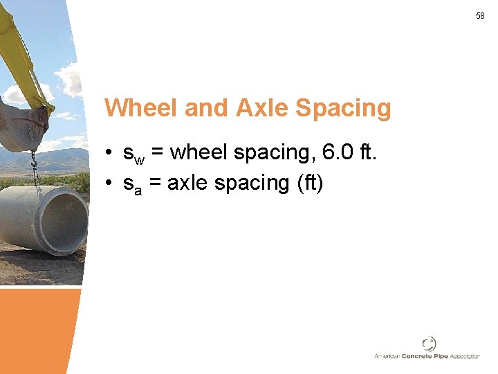 58 Wheel and Axle Spacing • sw = wheel spacing, 6. 0 ft. •