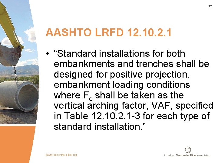 77 AASHTO LRFD 12. 10. 2. 1 • “Standard installations for both embankments and