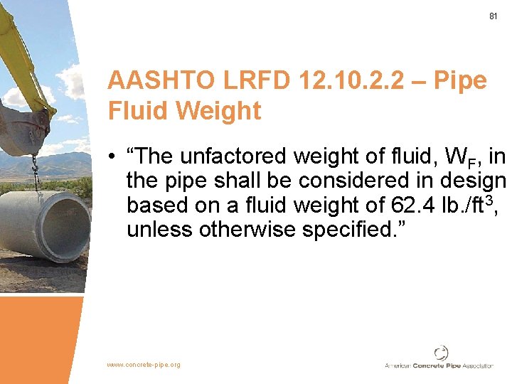 81 AASHTO LRFD 12. 10. 2. 2 – Pipe Fluid Weight • “The unfactored