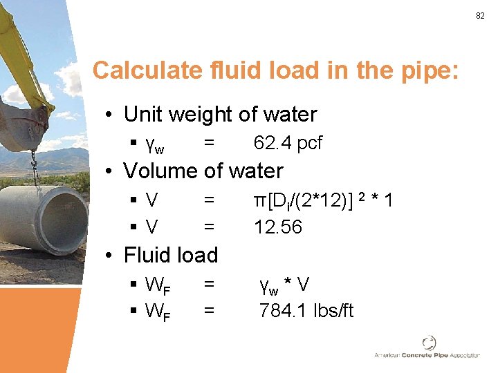 82 Calculate fluid load in the pipe: • Unit weight of water § γw