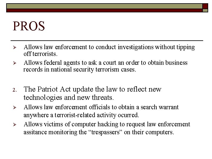 PROS Ø Ø Allows law enforcement to conduct investigations without tipping off terrorists. Allows