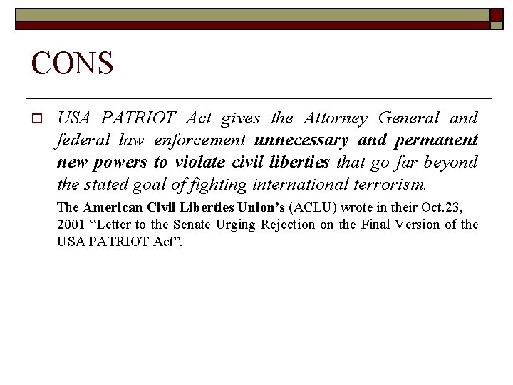 CONS o USA PATRIOT Act gives the Attorney General and federal law enforcement unnecessary