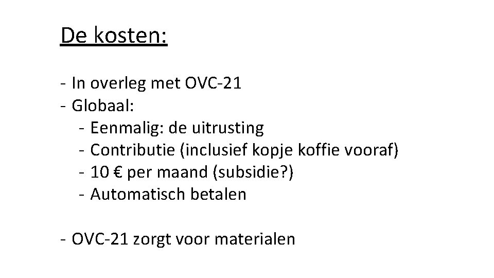 De kosten: - In overleg met OVC-21 - Globaal: - Eenmalig: de uitrusting -