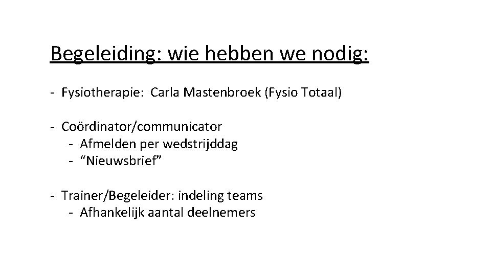 Begeleiding: wie hebben we nodig: - Fysiotherapie: Carla Mastenbroek (Fysio Totaal) - Coördinator/communicator -