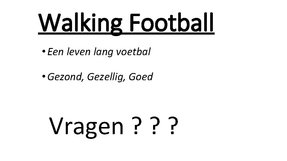 Walking Football • Een leven lang voetbal • Gezond, Gezellig, Goed Vragen ? ?